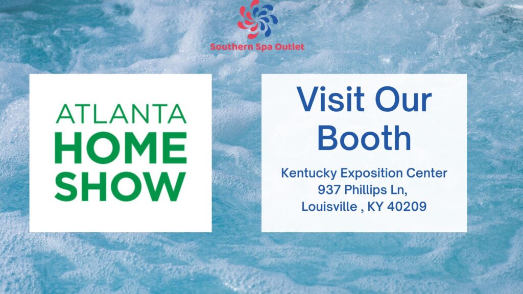 Atlanta Home Show MARCH 1719, 2023 Southern Spa Outlet