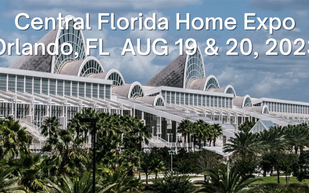 Central Florida Home Expo Orlando, FL  AUG 19 & 20, 2023